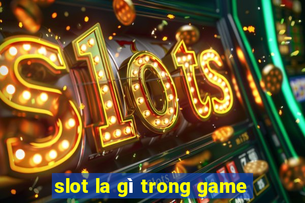 slot la gì trong game