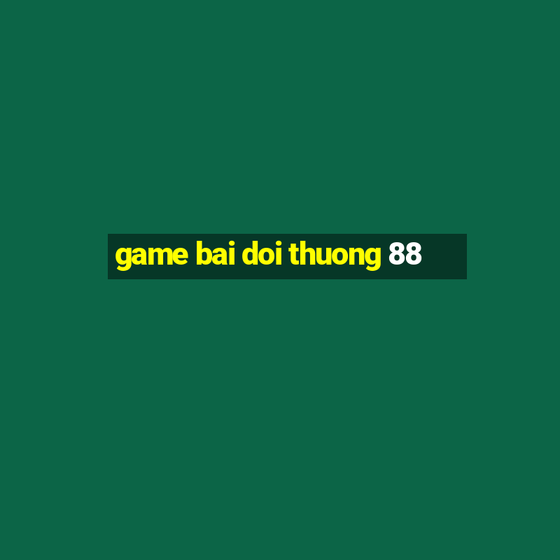 game bai doi thuong 88