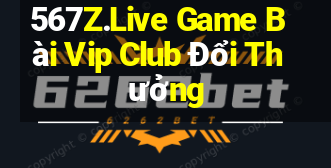 567Z.Live Game Bài Vip Club Đổi Thưởng