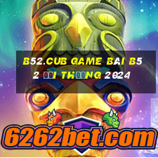 B52.Cub Game Bài B52 Đổi Thưởng 2024