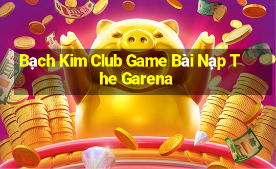 Bạch Kim Club Game Bài Nạp The Garena