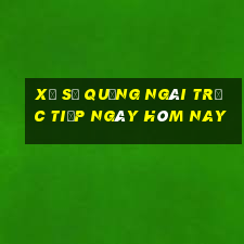 xổ số quảng ngãi trực tiếp ngày hôm nay