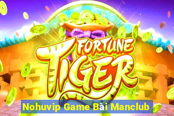 Nohuvip Game Bài Manclub