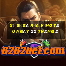 xổ số bà rịa vũng tàu ngày 22 tháng 2