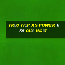 Trực tiếp XS power 6 55 Chủ Nhật