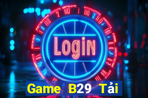 Game B29 Tải Game Bài B52