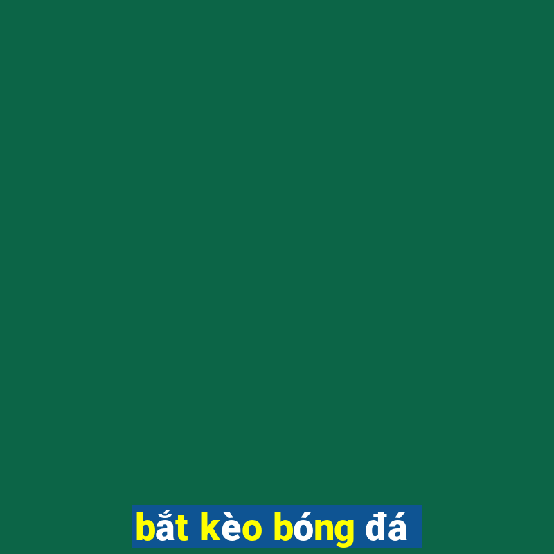 bắt kèo bóng đá