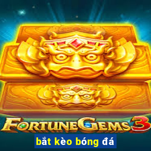 bắt kèo bóng đá