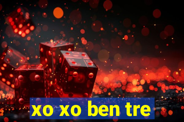 xo xo ben tre