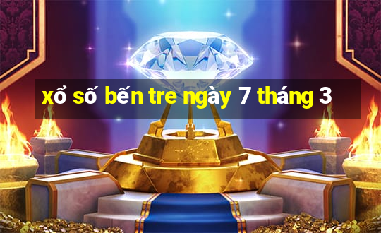 xổ số bến tre ngày 7 tháng 3