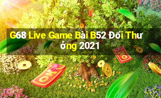 G68 Live Game Bài B52 Đổi Thưởng 2021