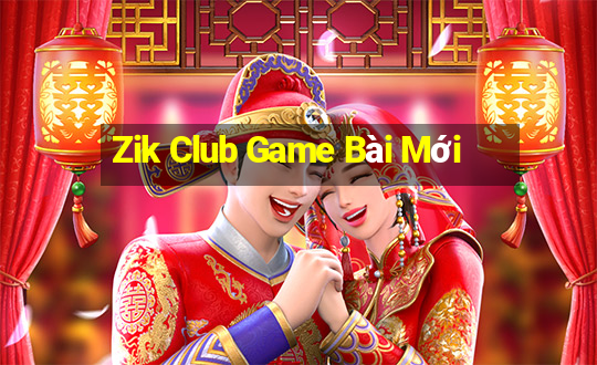 Zik Club Game Bài Mới