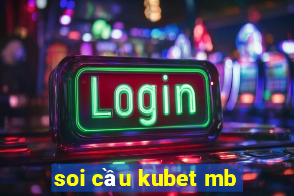 soi cầu kubet mb