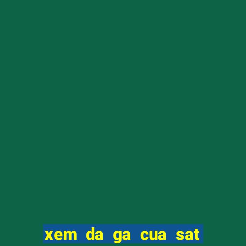 xem da ga cua sat o thai lan