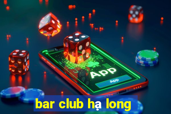 bar club hạ long