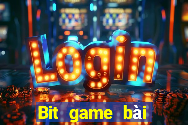 Bit game bài phiên bản mới