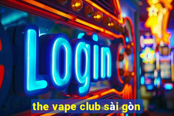 the vape club sài gòn