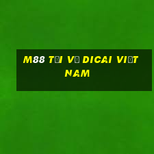 M88 Tải về Dicai Việt nam