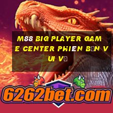 M88 Big Player Game Center Phiên bản vui vẻ