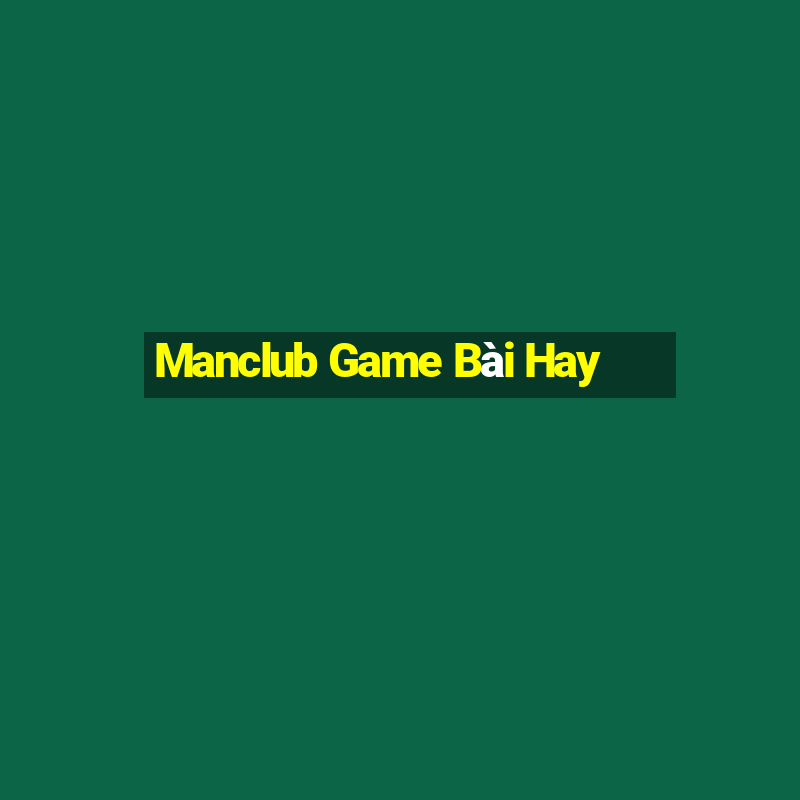 Manclub Game Bài Hay