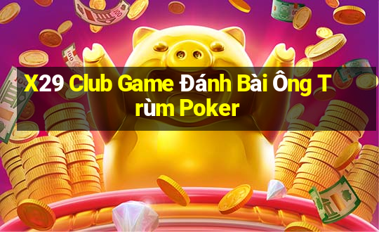 X29 Club Game Đánh Bài Ông Trùm Poker