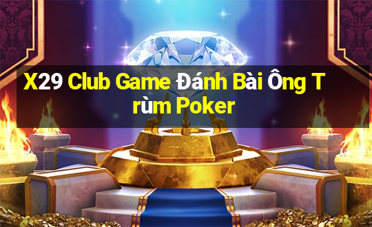 X29 Club Game Đánh Bài Ông Trùm Poker