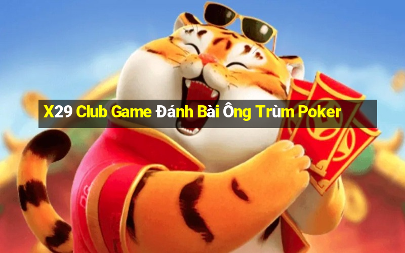 X29 Club Game Đánh Bài Ông Trùm Poker