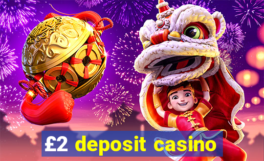 £2 deposit casino