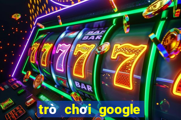 trò chơi google miễn phí