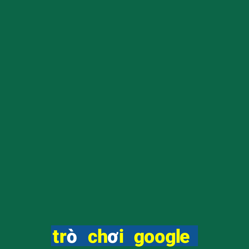 trò chơi google miễn phí