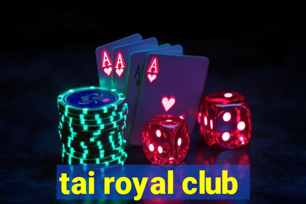 tai royal club