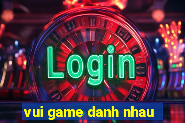 vui game danh nhau