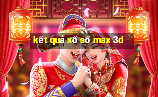 kết quả xổ số max 3d