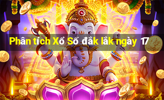 Phân tích Xổ Số đắk lắk ngày 17