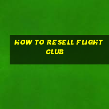 how to resell flight club