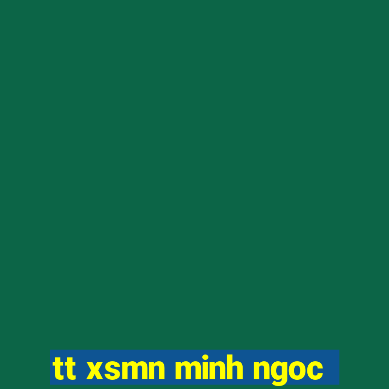 tt xsmn minh ngoc