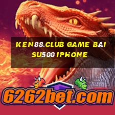 Ken88.Club Game Bài Su500 Iphone