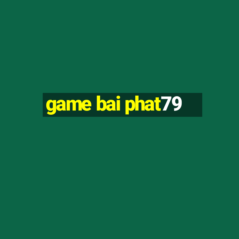 game bai phat79