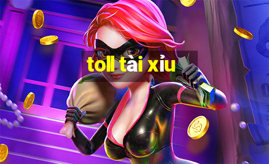 toll tài xỉu