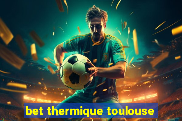 bet thermique toulouse