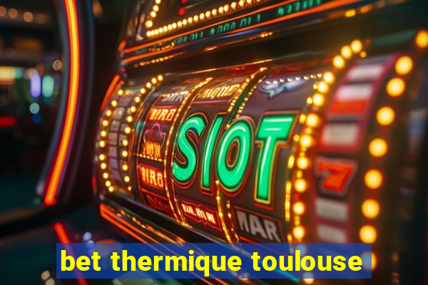 bet thermique toulouse