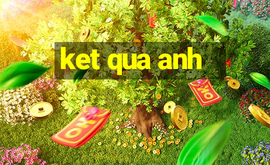 ket qua anh