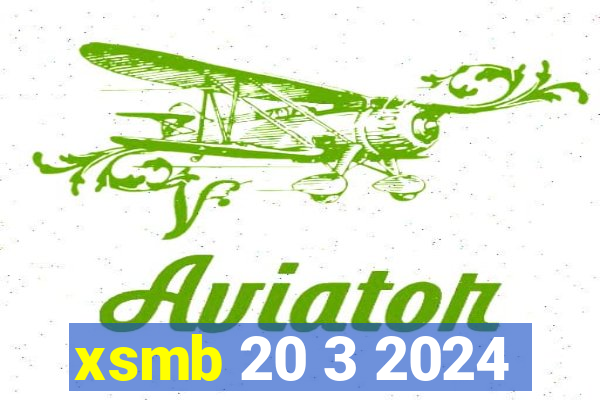 xsmb 20 3 2024