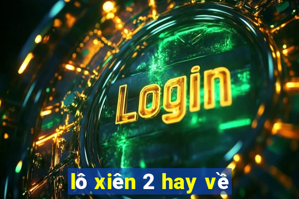 lô xiên 2 hay về