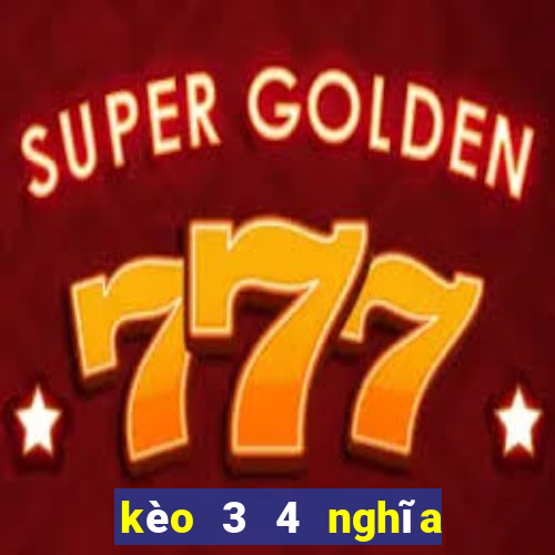 kèo 3 4 nghĩa là gì