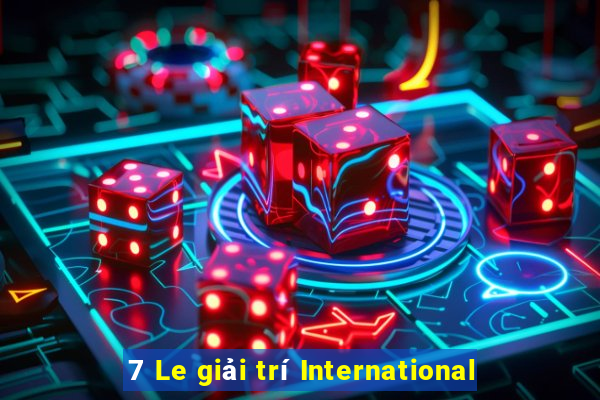 7 Le giải trí International