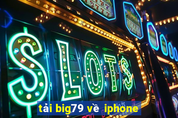 tải big79 về iphone