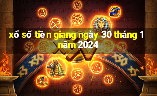 xổ số tiền giang ngày 30 tháng 1 năm 2024