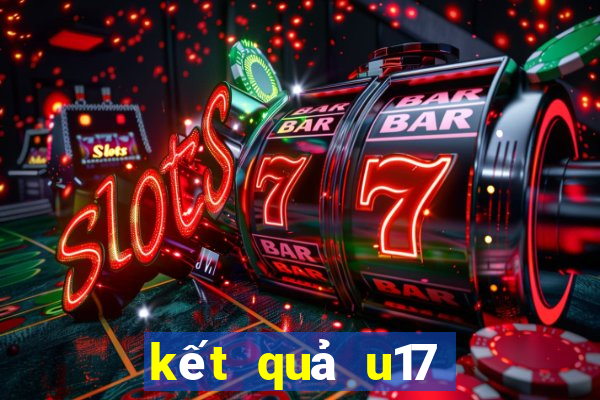 kết quả u17 thế giới hôm nay