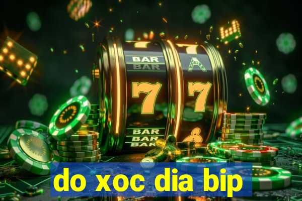 do xoc dia bip